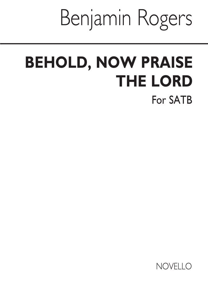 Rogers Behold Now Praise The Lord Satb
